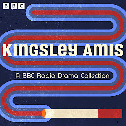Icon image Kingsley Amis: A BBC Radio Full-Cast Dramatisation Collection: I Spy Strangers, I Want It Now, All Free Now based on Girl 20 and more