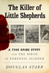Icon image The Killer of Little Shepherds: A True Crime Story and the Birth of Forensic Science