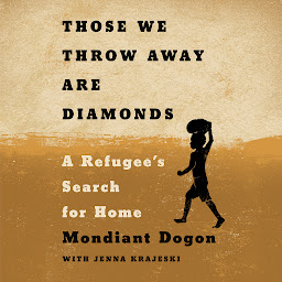 Imagen de icono Those We Throw Away Are Diamonds: A Refugee's Search for Home
