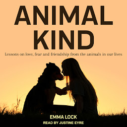 Icon image Animal Kind: Lessons on Love, Fear and Friendship from the Wild