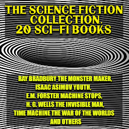 Obraz ikony: The Science Fiction Collection. 20 Sci-Fi Books: Ray Bradbury The Monster Maker, Isaac Asimov Youth, E.M. Forster Machine Stops, H. G. Wells The Invisible Man, Time Machine, The War of the Worlds and others
