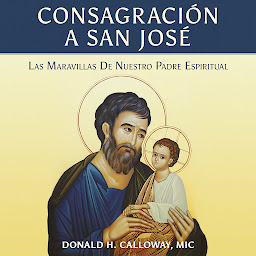 Icon image Consagración a San José: Las Maravillas de Nuestro Padre Espiritual