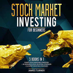Obraz ikony: Stock Market Investing for Beginners: 3 Books in 1 33 Best Stock Investing Strategies + 36 Advanced Stock Investing Strategies + 41 Expert Investing Expert Strategies