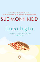 Icon image Firstlight: The Early Inspirational Writings of Sue Monk Kidd