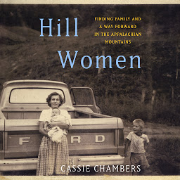 Icon image Hill Women: Finding Family and a Way Forward in the Appalachian Mountains