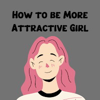 How to be More Attractive Girl