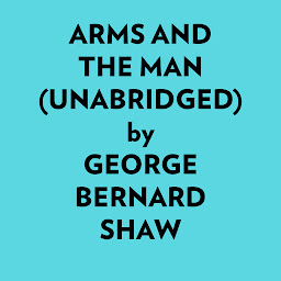 Icon image Arms and the Man (Unabridged)