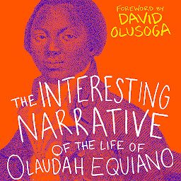 Obrázek ikony The Interesting Narrative of the Life of Olaudah Equiano: With a foreword by David Olusoga