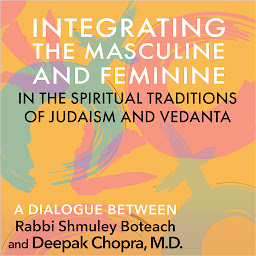 Icon image Integrating the Masculine and Feminine in the Spiritual Traditions of Judaism and Vedanta