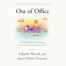 Icon image Out of Office: The Big Problem and Bigger Promise of Working from Home