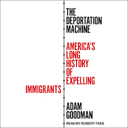 Icon image The Deportation Machine: America's Long History of Expelling Immigrants