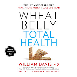 Icon image Wheat Belly Total Health: The Ultimate Grain-Free Health and Weight-Loss Life Plan