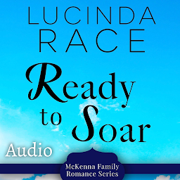 Icon image Ready to Soar: A Clean Small Town Romance Book 5: McKenna Family Romance