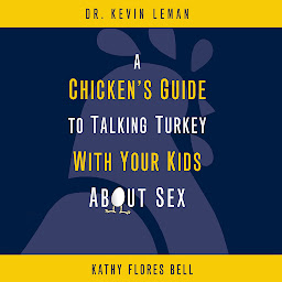 Icon image A Chicken's Guide to Talking Turkey with Your Kids About Sex