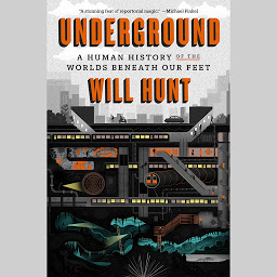 Icon image Underground: A Human History of the Worlds Beneath Our Feet