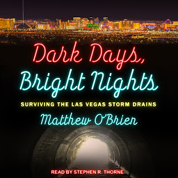 Obraz ikony: Dark Days, Bright Nights: Surviving the Las Vegas Storm Drains