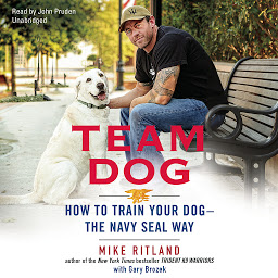Obraz ikony: Team Dog: How to Train Your Dog—the Navy SEAL Way