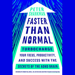 Icon image Faster Than Normal: Turbocharge Your Focus, Productivity, and Success with the Secrets of the ADHD Brain