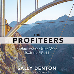 Icon image The Profiteers: Bechtel and the Men Who Built the World