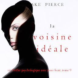 Icon image La Voisine Idéale (Un thriller psychologique avec Jessie Hunt, tome 9)