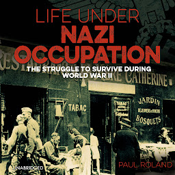 Icon image Life Under Nazi Occupation: The Struggle to Survive During World War II