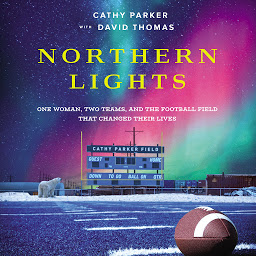 Icon image Northern Lights: One Woman, Two Teams, and the Football Field That Changed Their Lives