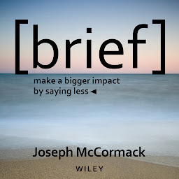 Icon image Brief: Make a Bigger Impact by Saying Less