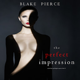 Icon image The Perfect Impression (A Jessie Hunt Psychological Suspense Thriller—Book Thirteen)