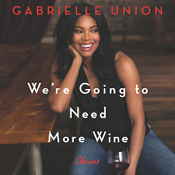 Ikonbilde We're Going to Need More Wine: Stories That Are Funny, Complicated, and True