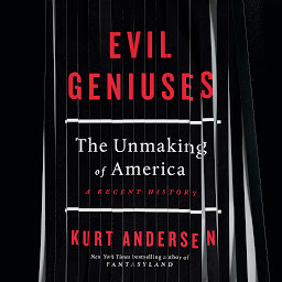 Icon image Evil Geniuses: The Unmaking of America: A Recent History