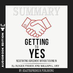 Icon image Summary of Getting to Yes: Negotiating Agreement Without Giving In by Roger Fisher