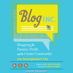 Icon image Blog, Inc.: Blogging for Passion, Profit, and to Create Community