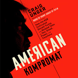 Icon image American Kompromat: How the KGB Cultivated Donald Trump, and Related Tales of Sex, Greed, Power, and Treachery