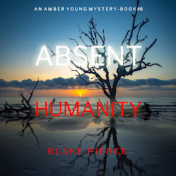 Picha ya aikoni ya Absent Humanity (An Amber Young FBI Suspense Thriller—Book 8)