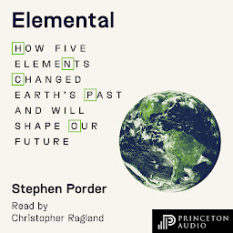 Icon image Elemental: How Five Elements Changed Earth’s Past and Will Shape Our Future