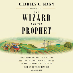 Icon image The Wizard and the Prophet: Two Remarkable Scientists and Their Dueling Visions to Shape Tomorrow's World