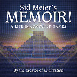 Icon image Sid Meier's Memoir!: A Life in Computer Games