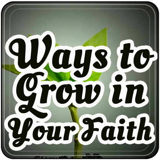 Ways to Grow in Your Faith