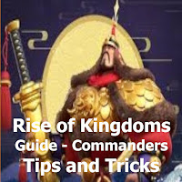Rise of Kingdoms Guide - Commanders Tips  Tricks