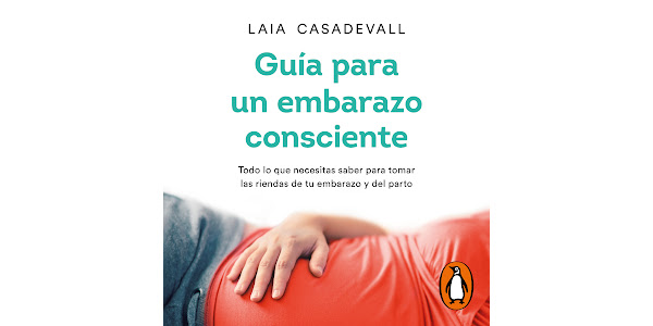 Guía para un embarazo consciente: Todo lo que necesitas saber para tomar  las riendas de tu embarazo y del parto, de Laia Casadevall - Audiolibros en  Google Play