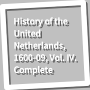 History of the United Netherlands, 1600-09, Vol.