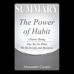 Icon image Summary of The Power of Habit: by Charles Duhigg - Why We Do What We Do in Life and Business - A Comprehensive Summary