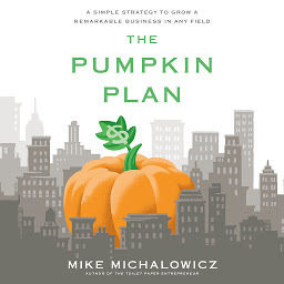 Icon image The Pumpkin Plan: A Simple Strategy to Grow a Remarkable Business in Any Field
