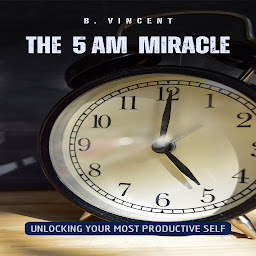නිරූපක රූප The 5 AM Miracle: Unlocking Your Most Productive Self