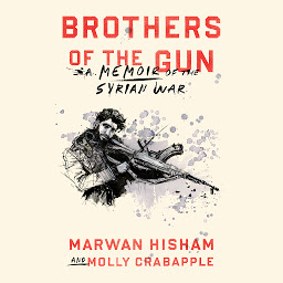 Icon image Brothers of the Gun: A Memoir of the Syrian War