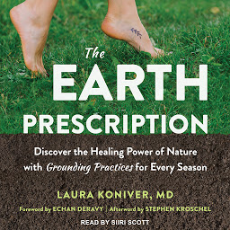 Icon image The Earth Prescription: Discover the Healing Power of Nature with Grounding Practices for Every Season