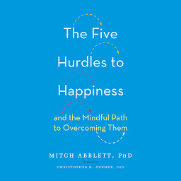 Icon image The Five Hurdles to Happiness: And the Mindful Path to Overcoming Them