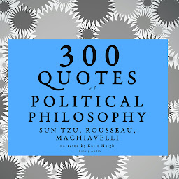 Icon image 300 Quotes of Political Philosophy with Rousseau, Sun Tzu & Machiavelli