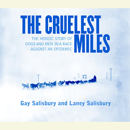 Icon image The Cruelest Miles: The Heroic Story of Dogs and Men in a Race Against an Epidemic