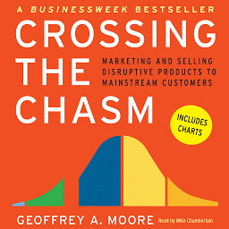 Icon image Crossing the Chasm: Marketing and Selling Technology Projects to Mainstream Customers